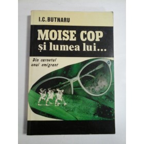 MOISE  COP  si lumea lui * Din carnetul unui emigrant  -  I. C. BUTNARU  